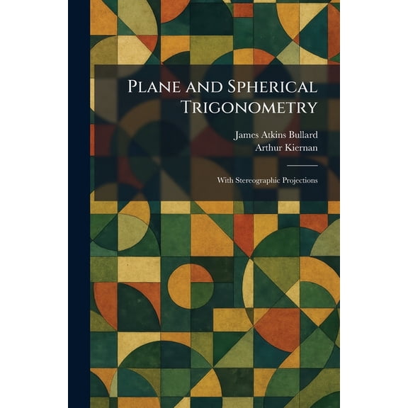 Plane and Spherical Trigonometry: With Stereographic Projections, (Paperback)