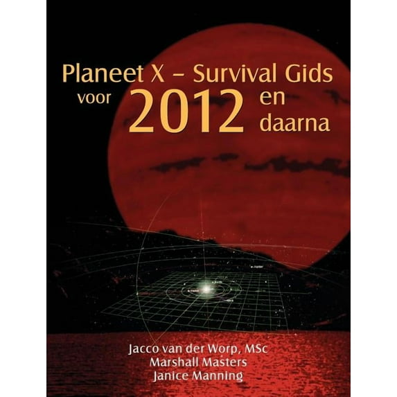 Planeet X - Survival Gids voor 2012 en daarna, (Paperback)