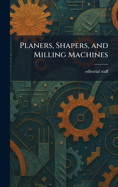 Planers, Shapers, and Milling Machines, (Hardcover)
