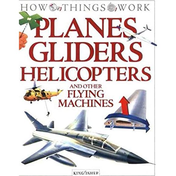 Pre-Owned Planes, Gliders, Helicopters: and Other Flying Machines (How Things Work), 9781856978699, 1856978699, Paperback,