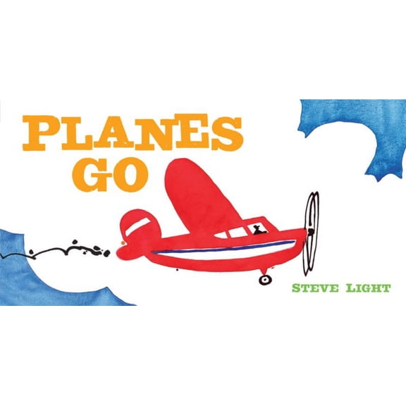 Steve Light: Planes Go: (Airplane Books for Kids 2-4, Transporation Books for Kids) (Board Book)