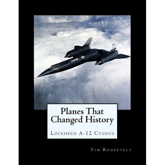 Planes That Changed History - Lockheed A-12 Cygnus (Paperback)
