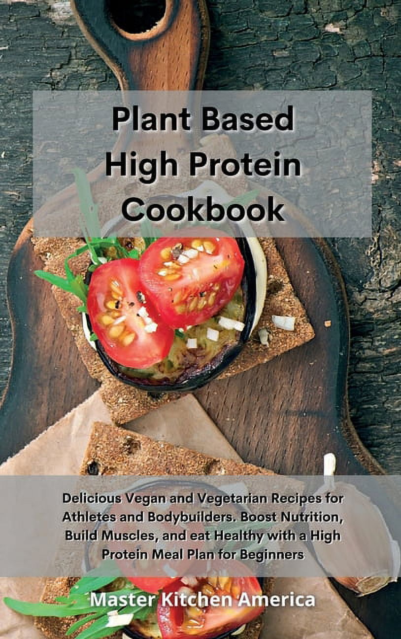 Based High Protein Cookbook Delicious Vegan and Vegetarian
