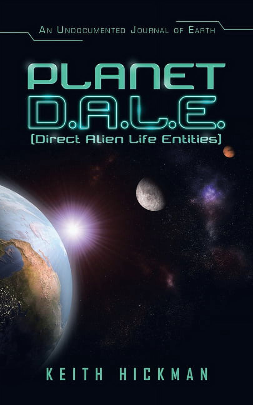 Planet D.A.L.E. (Direct Alien Life Entities): An Undocumented Journal of Earth, (Paperback)