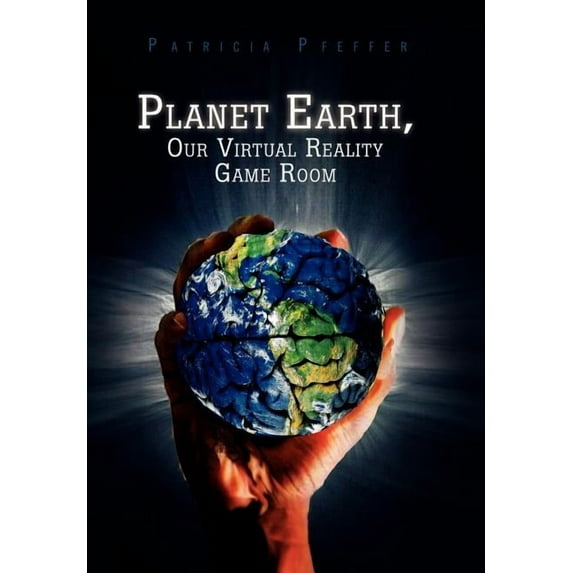 Planet Earth, Our Virtual Reality Game Room, (Hardcover)