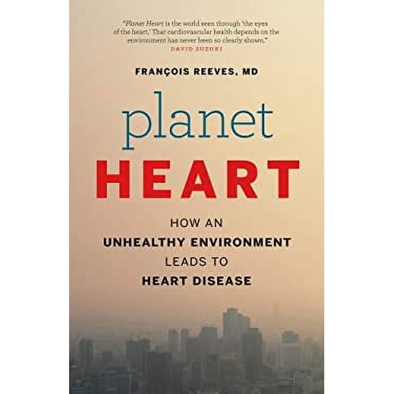 Pre-Owned Planet Heart : How an Unhealthy Environment Leads to Heart Disease 9781771000819