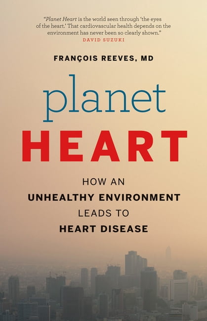 Environment Heart Planet Heart: How an Unhealthy Environment Leads to Heart Disease ...