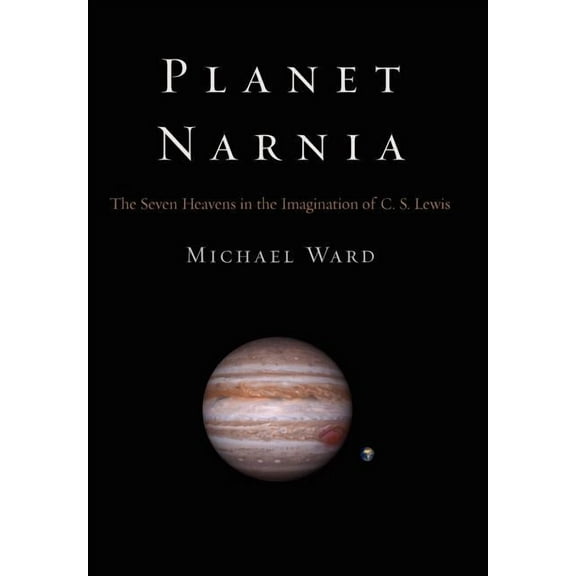 Planet Narnia: The Seven Heavens in the Imagination of C. S. Lewis, (Hardcover)