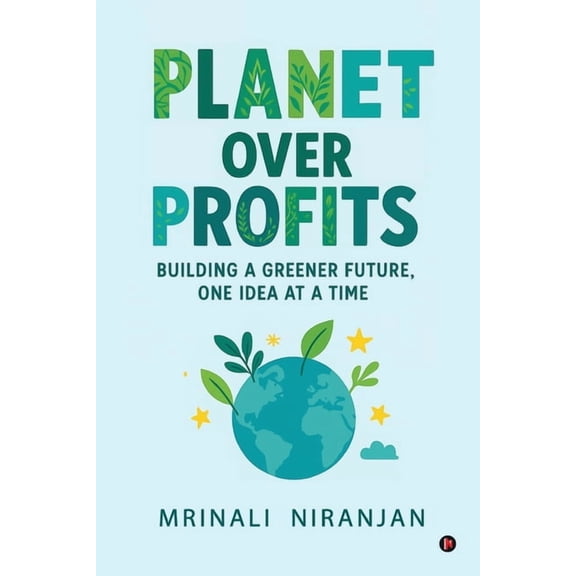 Planet Over Profits: Building a greener future, One idea at a time, (Paperback)