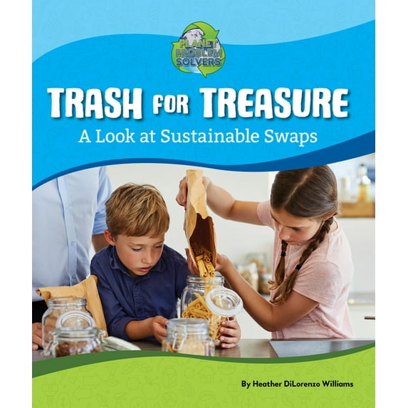 Planet Problem Solvers: Trash for Treasure: A Look at Sustainable Swaps (Hardcover)