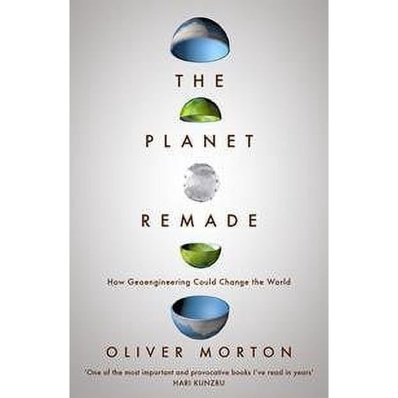 The Planet Remade: How Geoengineering Could Change the World