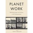 thumbnail image 1 of Planet Work : Rethinking Labor and Leisure in the Anthropocene (Hardcover), 1 of 1