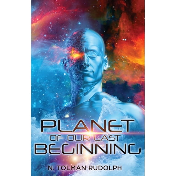 Planet of Our Last Beginning Paperback 1947966367 9781947966369 Norma T. Rudolph