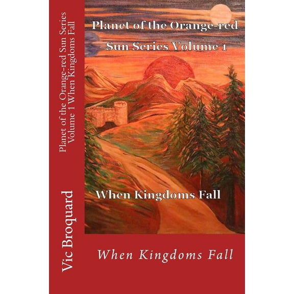 Planet of the Orange-Red Sun Planet of the Orange-red Sun Series Volume 1 When Kingdoms Fall, Book 1, (Paperback)