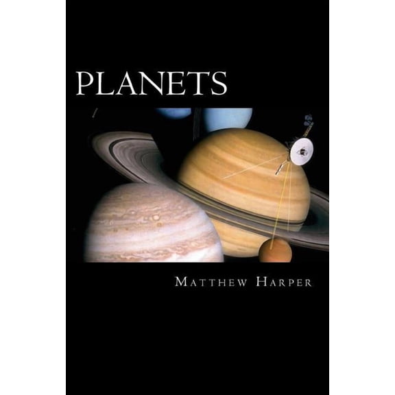 Matthew Harper Planets: A Fascinating Book Containing Planet Facts, Trivia, Images & Memory Recall Quiz: Suitable for Adults & Children, (Paperback)