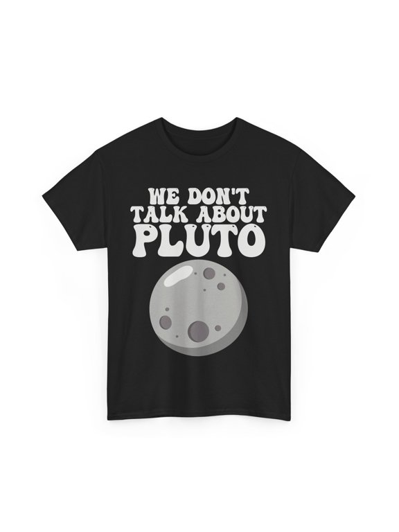 Planets Shirt, We Don't Talk About Pluto Space Planets Lovers Women Men Shirt