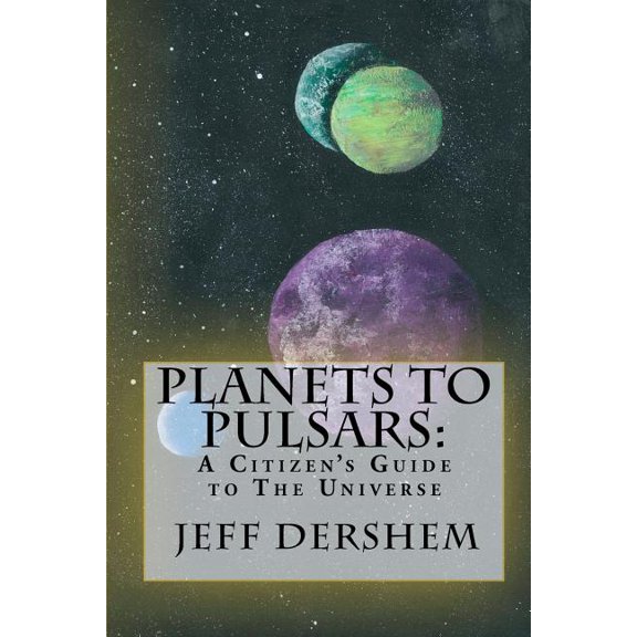 Planets to Pulsars: A Citizen's Guide to The Universe, (Paperback)