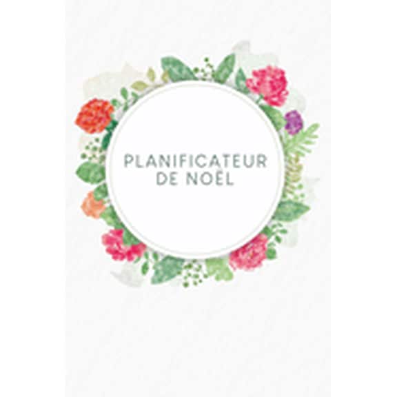 Planificateur de Nol: Carnet points pour planifier vos menus de Nol et de vacances - Design: Aquarelle Fleurs (Paperback)