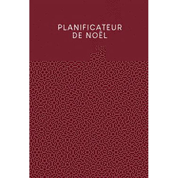 Planificateur de Nol: Carnet points pour planifier vos menus de Nol et de vacances - Design: Rouge (Paperback)