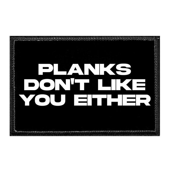Planks Don't Like You Either - Removable Patch