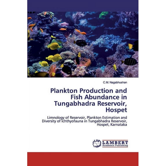 Plankton Production and Fish Abundance in Tungabhadra Reservoir, Hospet (Paperback)