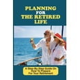 thumbnail image 1 of Planning For The Retired Life : A Step-By-Step Guide On How To Prepare For Your Retirement: Self Employed Retirement Plans (Paperback), 1 of 1