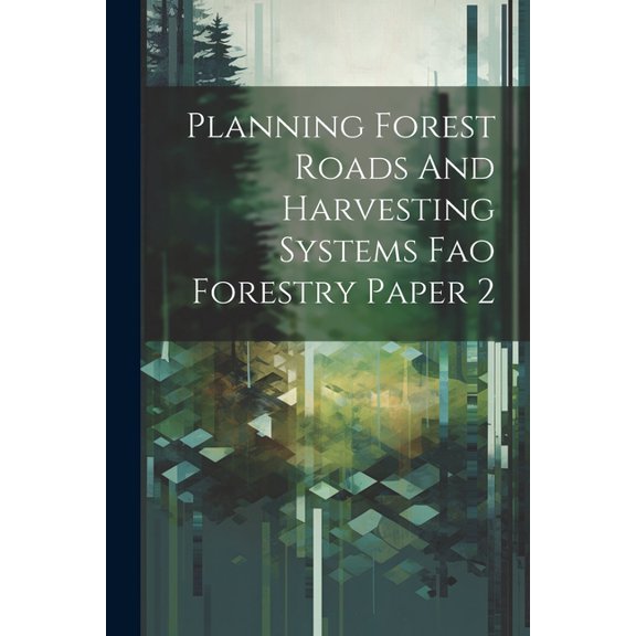 Planning Forest Roads And Harvesting Systems Fao Forestry Paper 2 (Paperback)
