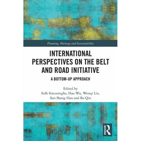 Planning, Heritage and Sustainability International Perspectives on the Belt and Road Initiative: A Bottom-Up Approach, (Paperback)