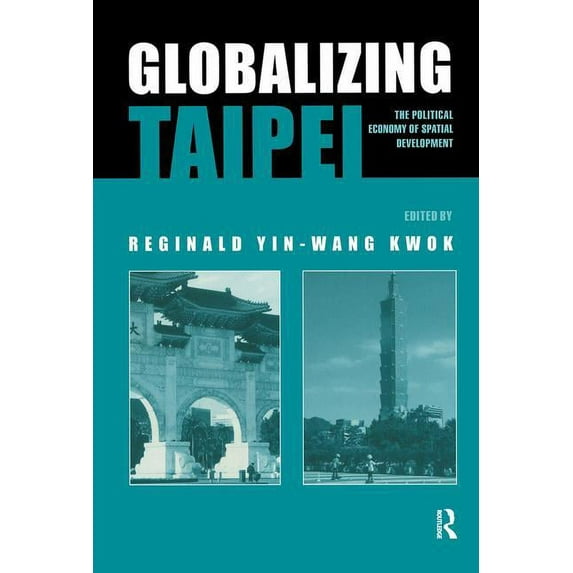 Planning, History and Environment Globalizing Taipei: The Political Economy of Spatial Development, (Hardcover)