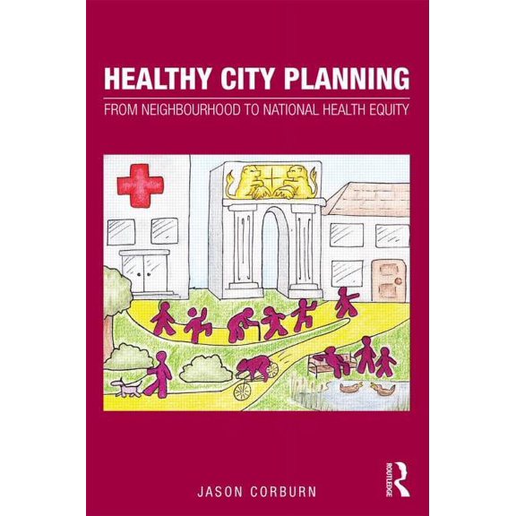 Planning, History and Environment Healthy City Planning: From Neighbourhood to National Health Equity, (Paperback)