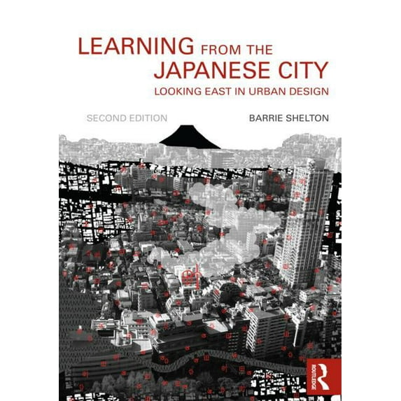 Planning, History and Environment Learning from the Japanese City: Looking East in Urban Design, (Paperback)