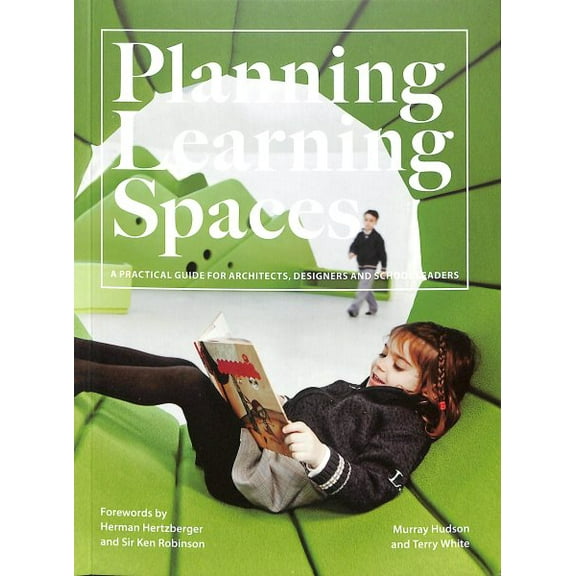 Planning Learning Spaces : A Practical Guide for Architects, Designers and School Leaders (Resources for School Administrators, Educational Design) (Paperback)
