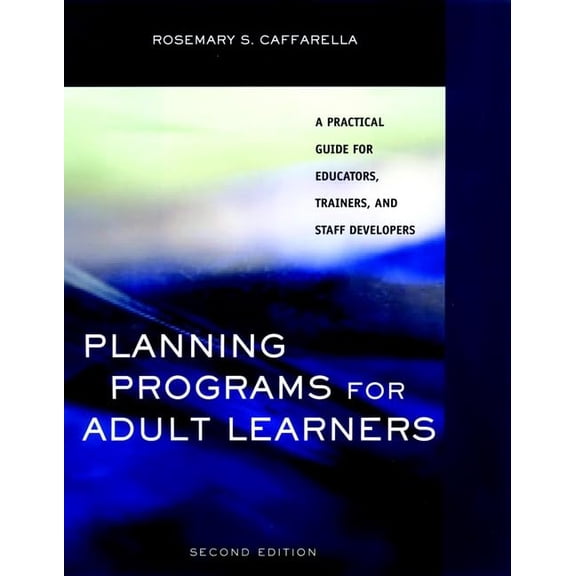 Pre-Owned Planning Programs for Adult Learners: A Practical Guide for Educators, Trainers, and Staff Developers (Paperback) 0787952257 9780787952259