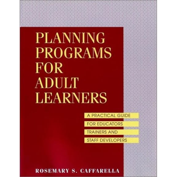 Pre-Owned Planning Programs for Adult Learners: A Practical Guide for Educators, Trainers, and Staff Developers (Paperback) 0787900338 9780787900335
