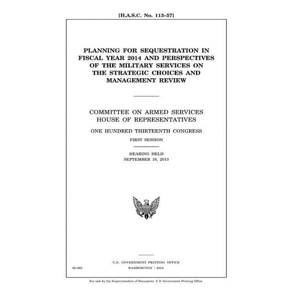 Planning for Sequestration in Fiscal Year 2014 and Perspectives of the Military Services on the Strategic Choices and Management Review : Committee on Armed Services, House of Representatives, One Hundred Thirteenth Congress, First Session, Hearing Held S