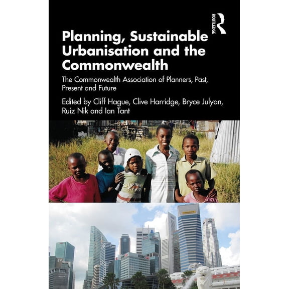 Planning, Sustainable Urbanisation and the Commonwealth: The Commonwealth Association of Planners, Past, Present and Fut, (Paperback)