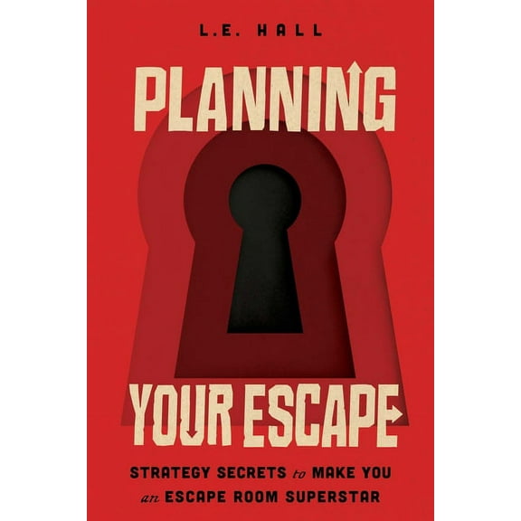 Planning Your Escape: Strategy Secrets to Make You an Escape Room Superstar, (Paperback)