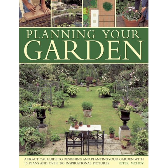 Planning Your Garden : A Practical Guide to Designing and Planting Your Garden, with 15 Plans and Over 200 Inspirational Pictures. (Paperback)