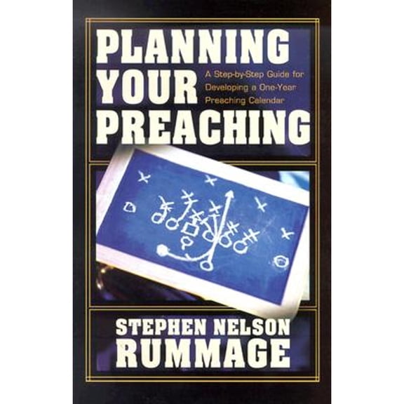 Pre-Owned Planning Your Preaching: A Step-by-Step Guide for Developing a One-Year Preaching Calendar