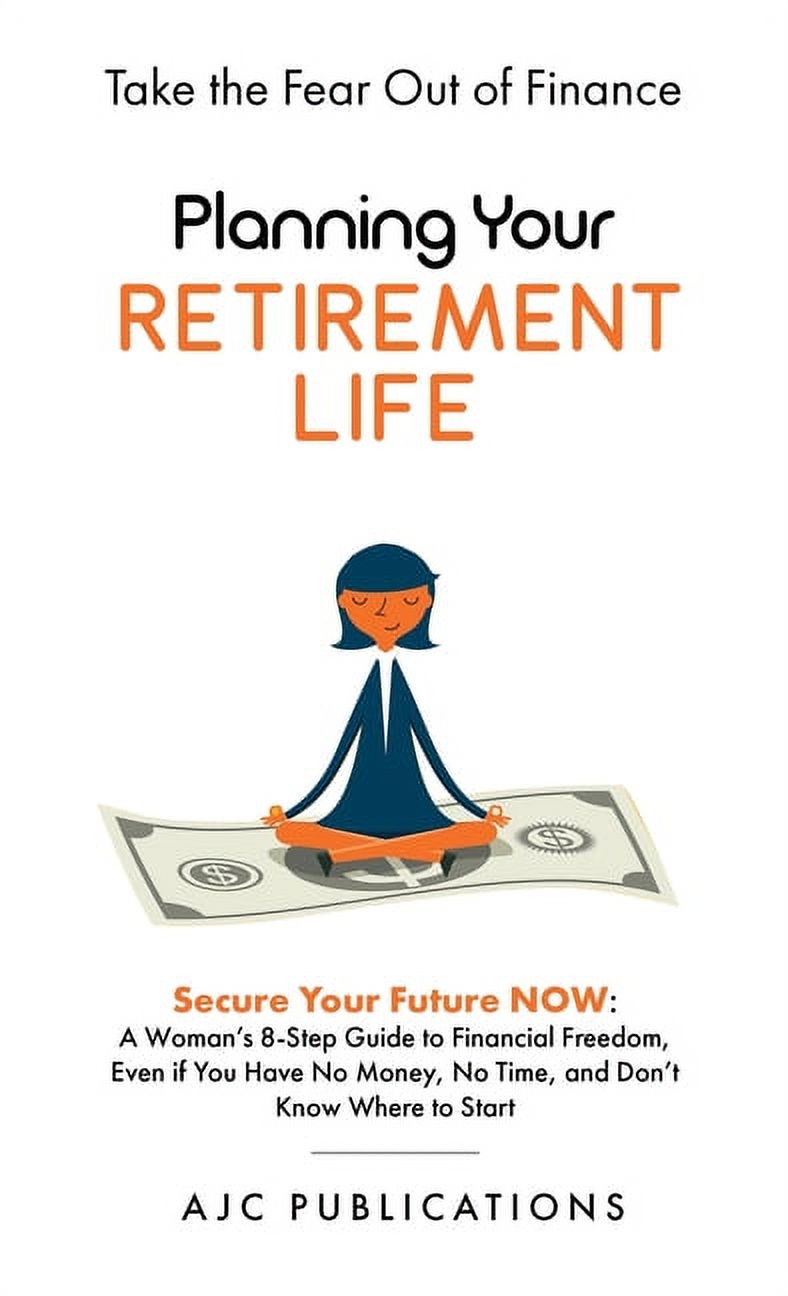 Planning Your Retirement Life - Secure Your Future NOW : A Woman's 8 ...