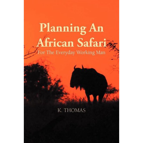 Planning an African Safari: For the Everyday Working Man, (Paperback)