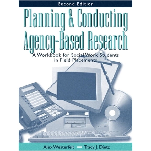 Planning and Conducting Agency-Based Research: A Workbook for Social Work Students in Field (Paperback) by Alex Westerfelt, Tracy J Dietz
