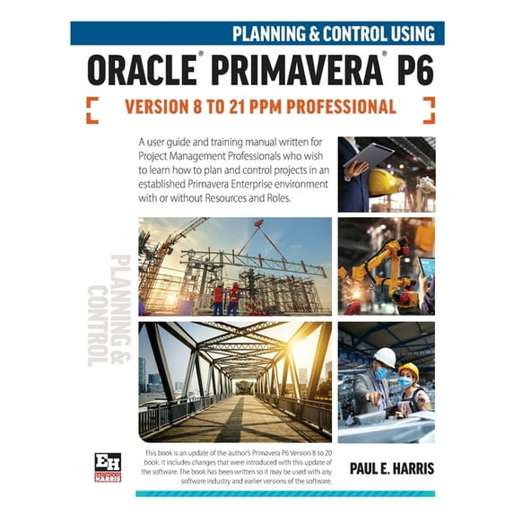Planning and Control Using Oracle Primavera P6 Versions 8 to 21 PPM Professional, (Paperback)
