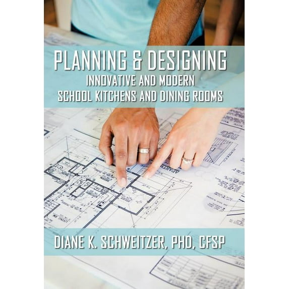 Planning and Designing Innovative and Modern School Kitchens and Dining Rooms, (Hardcover)
