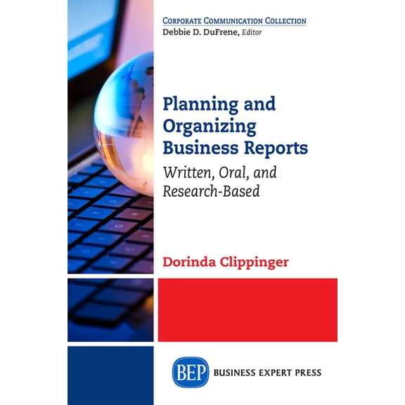 Planning and Organizing Business Reports: Written, Oral, and Research-Based