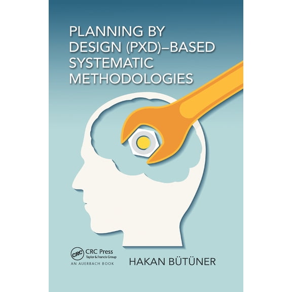 Planning by Design (Pxd)-Based Systematic Methodologies, (Paperback)