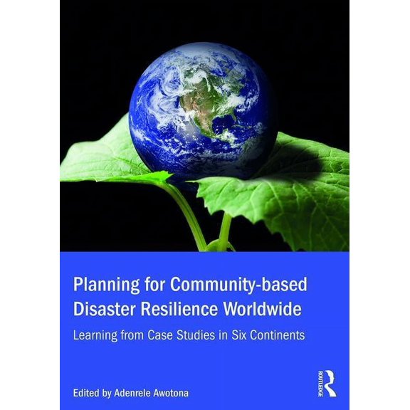Planning for Community-based Disaster Resilience Worldwide: Learning from Case Studies in Six Continents, (Hardcover)
