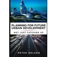 thumbnail image 1 of Planning for Future Urban Development - Not Just Catching Up (Paperback), 1 of 1
