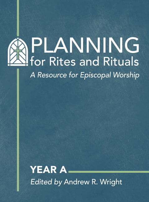 Planning for Rites and Rituals: A Resource for Episcopal Worship: Year ...