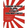 thumbnail image 1 of Planning the Defeat of Japan: A Study of Total War Strategy. (Paperback), 1 of 1